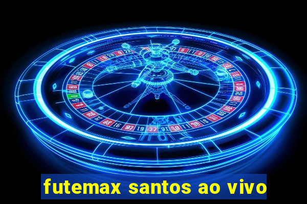 futemax santos ao vivo